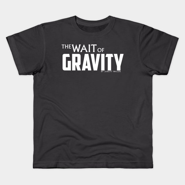 The Wait of Gravity by Jarett Walen - White Logo Kids T-Shirt by theJarett